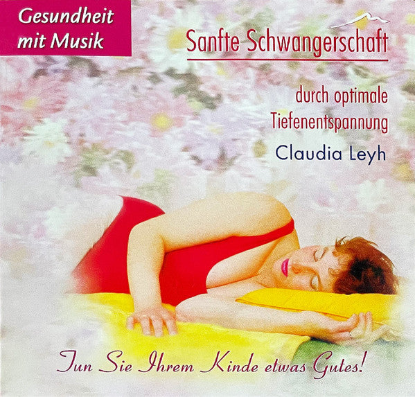 Claudia Leyh : Sanfte Schwangerschaft Durch Optimale Tiefenentspannung (CD, Album)